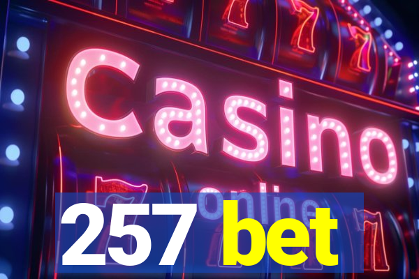 257 bet